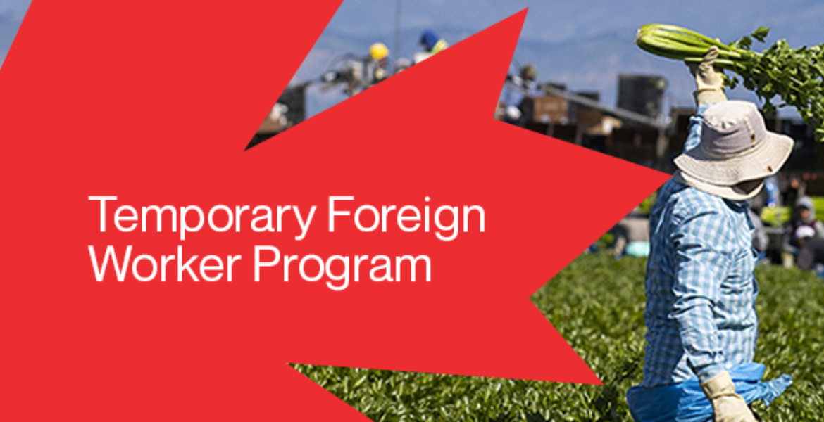 Canada’s Temporary Foreign Worker Program Faces Permanent Shutdown